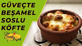 GÜVEÇTE BEŞAMEL SOSLU KÖFTE TARİFİ | ANALI KIZLI