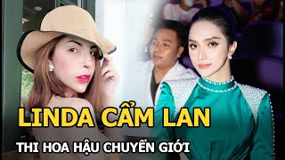 Linda Cẩm Lan thi Hoa hậu chuyển giới, phía Hương Giang phản ứng bất ngờ, dân mạng tranh cãi