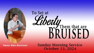 Pastor Mike Morrissey: To Set at Liberty Them that are Bruised