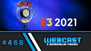 Απολογισμός της E3 2021 - GameOver Webcast #468