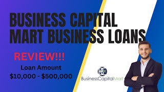 Business Capital Mart Business Loans Review! Loan Amount $10,000 - $500,000!