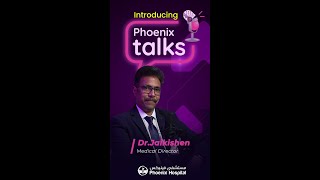 Introducing Phoenix Talks - Dr JaiKishen | Medical Director - Phoenix Hospital