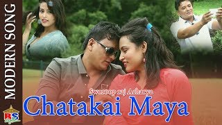 Chattakai Maya By Sworoop Raj Acharya | Modern Song 2018 | Ft. Dikshya/Shirish