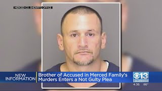 Brother of man accused in Merced family murders pleads not guilty