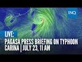 LIVE: Pagasa gives updates on Typhoon Carina  | July 23, 11 AM