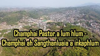 Champhai Pastor a lum hlum - Champhai ah Sangthanluai a inkap hlum