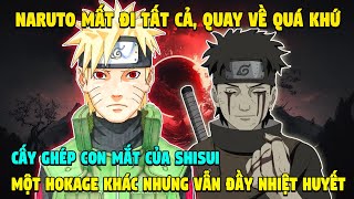 Naruto Mất Đi Tất Cả, Quay Về Quá Khứ Cấy Ghép Con Mắt Của Shisui,  Một Lần Nữa Thay Đổi Tương Lai
