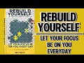 Rebuild Yourself: Let Your Focus Be On You Everyday (Audiobook)