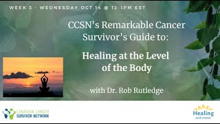 CCSN's Remarkable Cancer Survivor's Guide to Healing at the Level of the Body