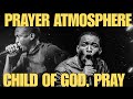 PRAYER ATMOSPHERE | CHILD OF GOD PRAY | MIN. THEOPHILUS SUNDAY | HOUSE OF PRAYER TV5