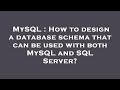 MySQL : How to design a database schema that can be used with both MySQL and SQL Server?