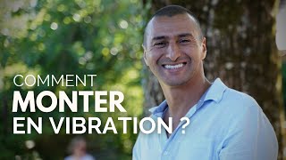 Comment élever ta fréquence vibratoire ? et augmenter ta vibration