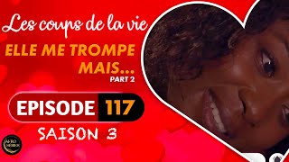 Les Coups de la Vie | ELLE ME TROMPE MAIS |  Part 2 | Saison 3