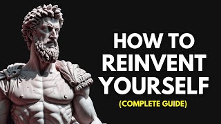 How To Reinvent Yourself (Complete Guide) | Marcus aurelius Stoicism