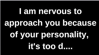 I feel nervous to approach you because.... love quotes  love messages love letter heartfelt messages