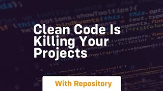 Clean code is killing your projects