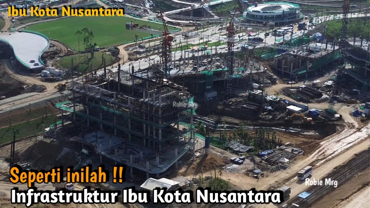 Melihat Progres Infrastruktur Ibu Kota Nusantara Apakah Akan Selesai ...