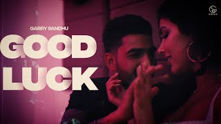 Rakh nawe nawe yaara naal yaarian ni tenu Good Luck | Garry Sandu | Full Video Song|New Punjabi Song