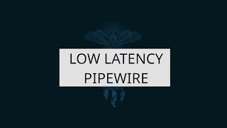 Low Latency Pipewire Audio [UPDATED]