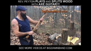 Rev. Peyton plays \u0026 splits wood w/ Axe Guitar