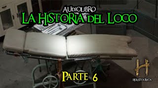 La historia del loco - AUDIOLIBRO - Parte 6 de 12