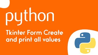 Tkinter Form Create and Print all Values. ( Python )