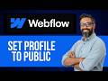 How to Set Profile to Public on Webflow Website Builder — Step by Step Webflow Tutorial