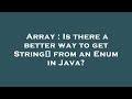 Array : Is there a better way to get String[] from an Enum in Java?