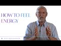 How to feel energy