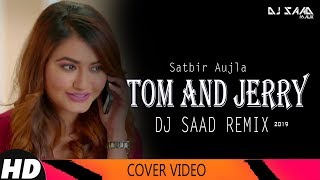 Tom And Jerry | Romantic Remix Song | Dj Saad | Satbir Aujla |  2019
