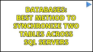 Databases: Best method to synchronize two tables across SQL servers (3 Solutions!!)