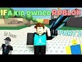 If A Kid Owned ROBLOX - PART 2 If A Kid Owned ROBLOX - PART 2