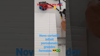 novo cortador infinit porcelanato grandes formatos 😱