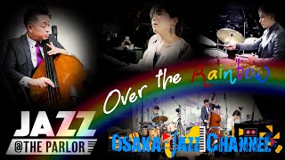 Over the Rainbow - Osaka Jazz Channel - Jazz @ the Parlor 2021.9.27