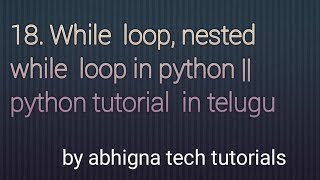 18. While loop, Nested while loop in Python ||Python tutorials in telugu