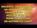 There has been an error processing your request after hosting fixed file permissions using an...