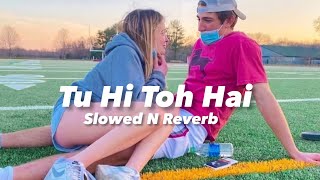 Tu Hi Toh Hai -Holiday (Slowed n Reverb)