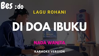 DI DOA IBUKU ll KARAOKE LAGU ROHANI KRISTEN ll NADA WANITA BES=DO