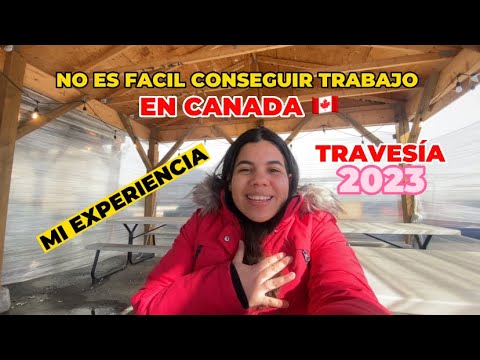 CONSEGUIR TRABAJO EN CANADA - MI TRAVESIA - NO ES FACIL - Parte 1 - YouTube