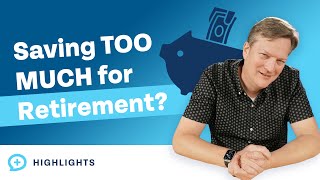 Is It Possible To Save TOO MUCH For Retirement?
