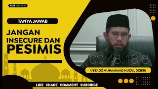 JANGAN INSECURE DAN PESIMIS  -  USTADZ MUHAMMAD NUZUL DZIKRI