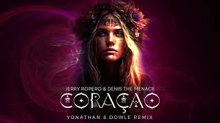 Jerry Ropero \u0026 Denis The Menace - Coracao ( Yonathan \u0026 Dowle Remix )