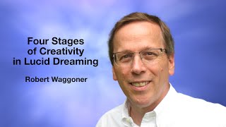Robert Waggoner - The Four Stages of Creativity in Lucid Dreaming