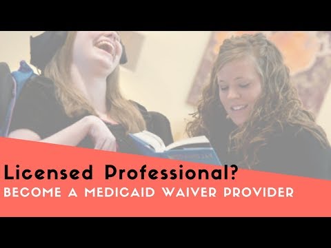 Become a Medicaid Waiver Provider of RN, LPN, NP or Licensed Professional Services Become a Medicaid Waiver Provider of RN, LPN, NP or Licensed Professional Services
