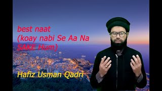 best naat (koay Nabi Se Aa Na Sake Hun) Hafiz Usman Qadri