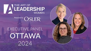 Executive Panel - The Art of Leadership Women - Ottawa 2024