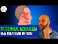 Trigeminal Neuralgia - NEW Treatment Options