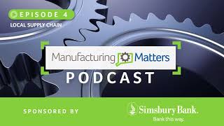 Manufacturing Matters Ep4 – Local Supply Chain