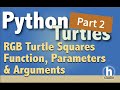 Python Turtles - RGB Squares, Function, Parameters, Arguments (Pt 2)