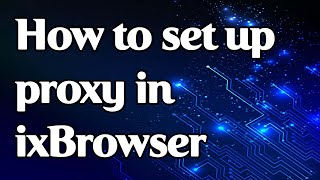 How to set a proxy in ixBrowser